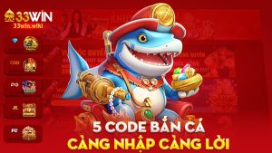 5 Code bắn cá tại 33Win – Càng nhập càng lời