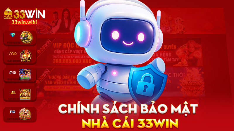 Chính Sách Bảo Mật 33Win – “Don’t worry”, bảo mật là chân ái