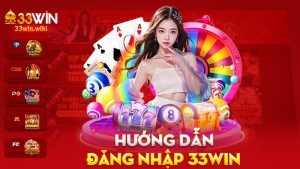 Đăng nhập 33Win – Mỗi lần vào là mỗi lần vui